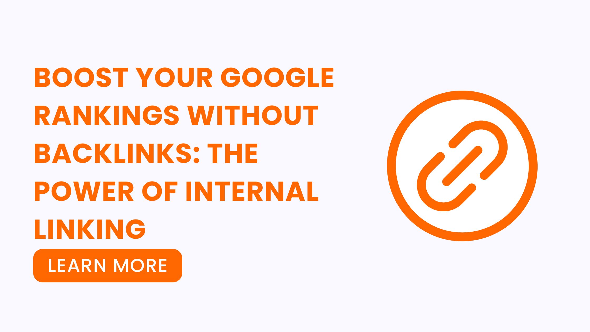 Boost Your Google Rankings Without Backlinks: The Power of Internal Linking