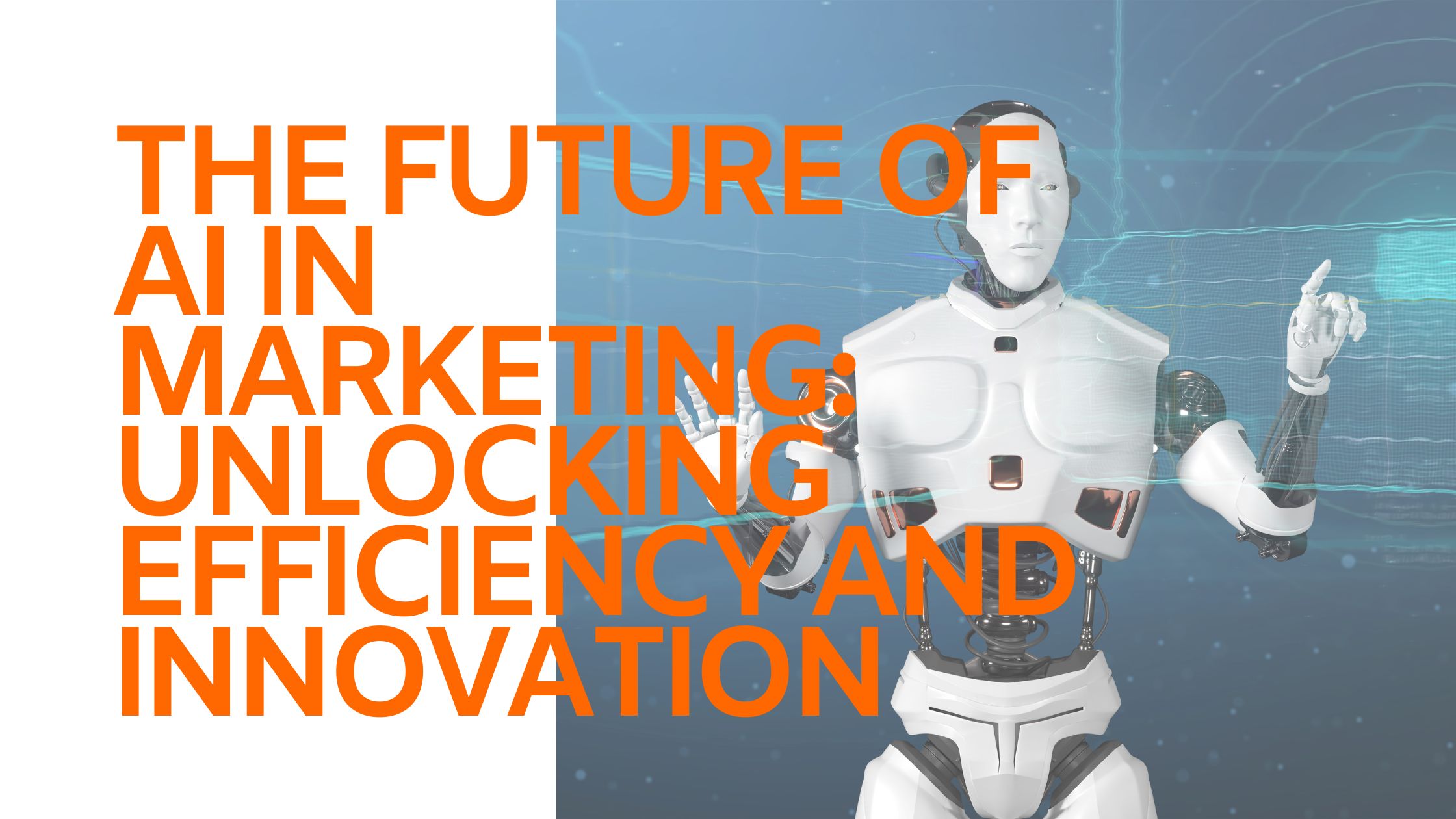 The Future of AI in Marketing: Unlocking Efficiency and Innovation