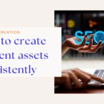 create content assets consistently